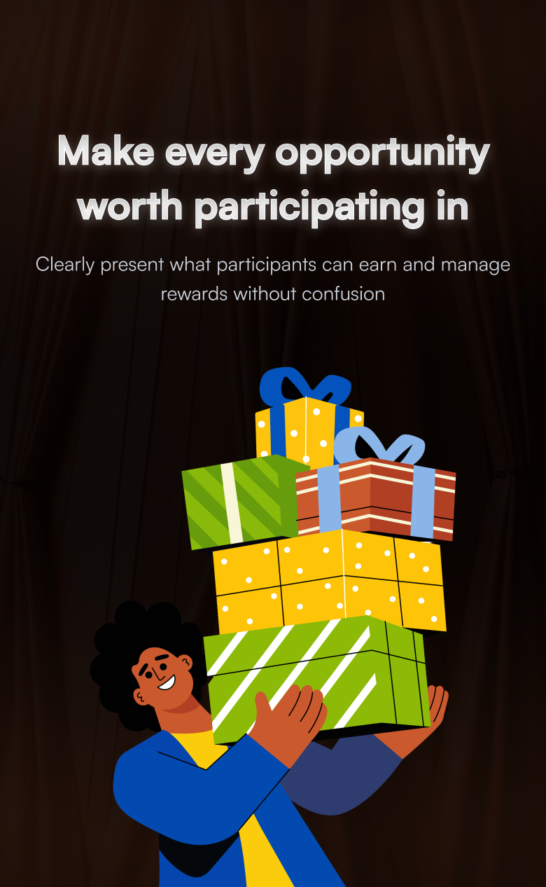 Make every opportunity worth participating in - Clearly present what participants can earn and manage rewards without confusion